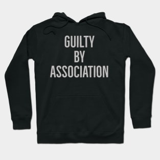 Guilty By Association Hoodie